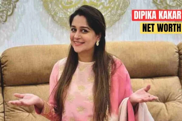 Dipika Kakar net worth in 2025